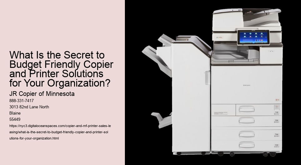 What Is the Secret to Budget Friendly Copier and Printer Solutions for Your Organization?