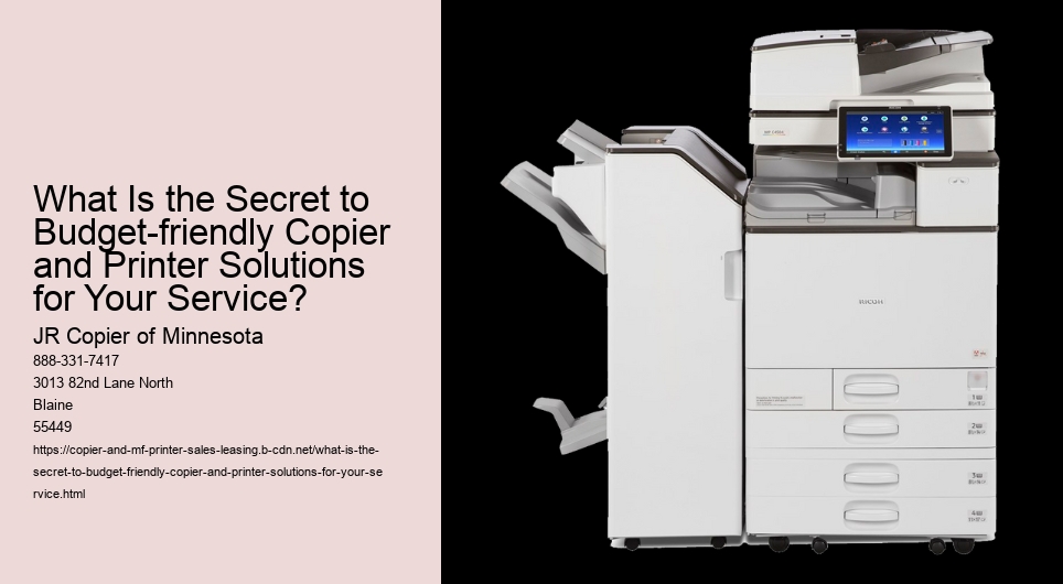 What Is the Secret to Budget-friendly Copier and Printer Solutions for Your Service?